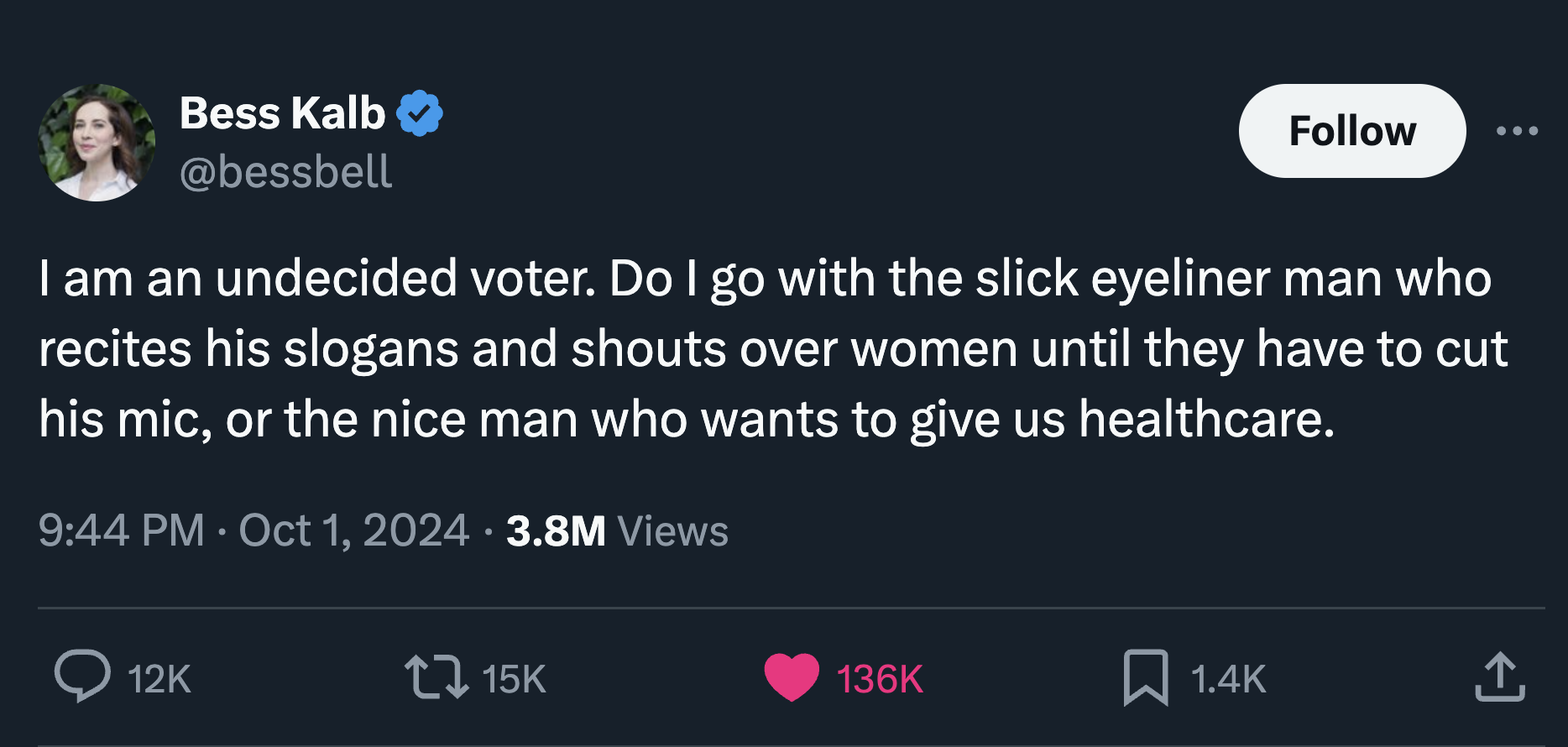 screenshot - Bess Kalb I am an undecided voter. Do I go with the slick eyeliner man who recites his slogans and shouts over women until they have to cut his mic, or the nice man who wants to give us healthcare. 3.8M Views 12K tz 15K